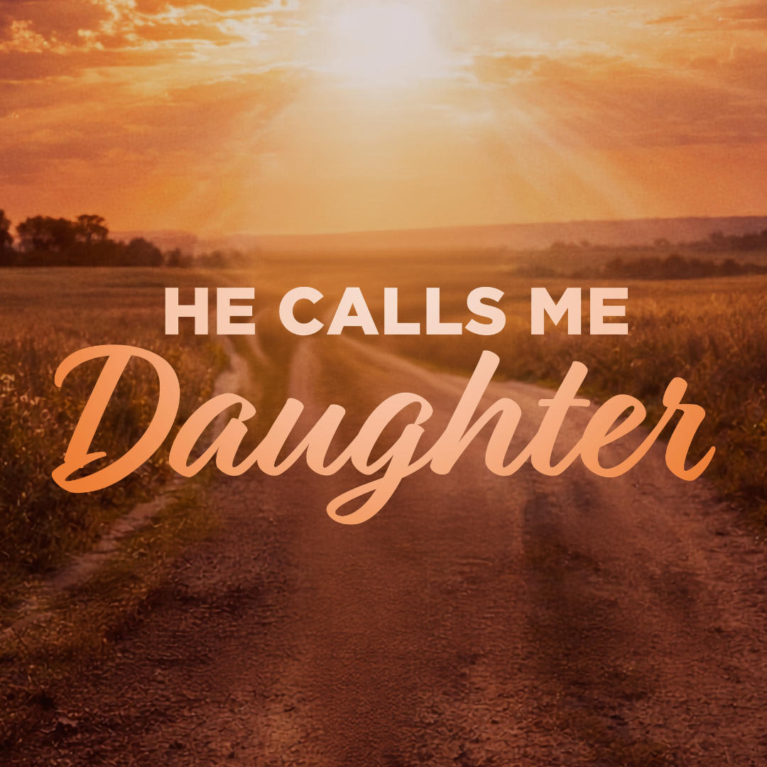 HE CALLS ME DAUGHTER