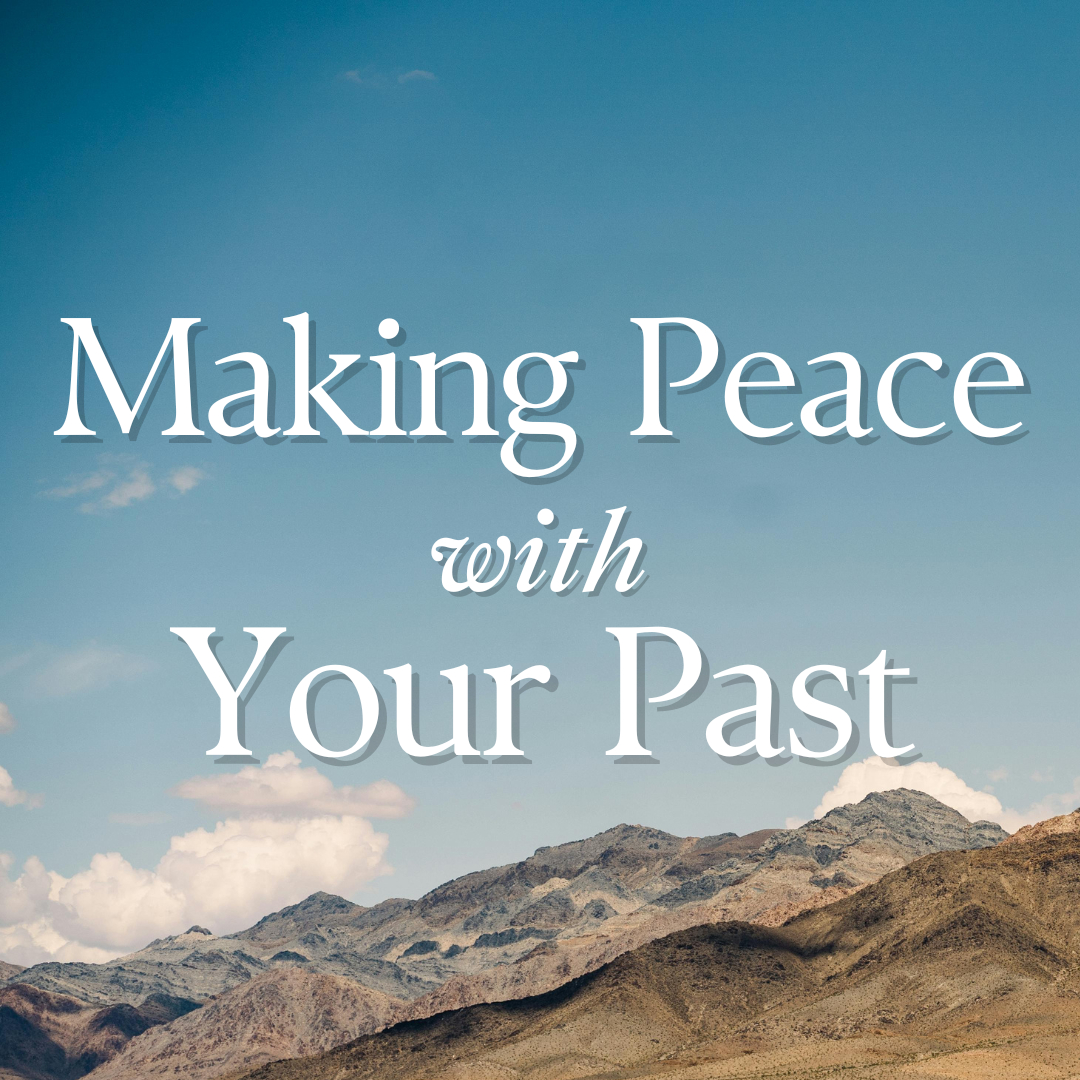 Making Peace with Your Past